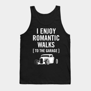 I Enjoy Romantic Walks to the Garage Car Humor Tank Top